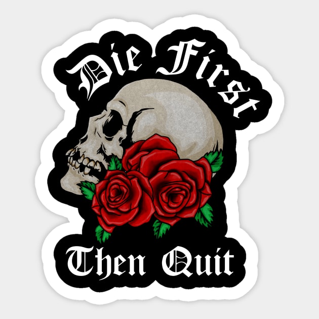 Motivational Quote, Die First the Quit, Floral Rose Skull Sticker by logiamerch